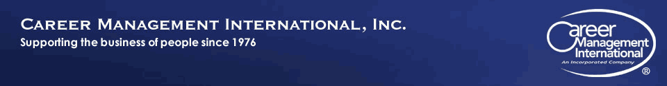 Career
Management International, Inc. Supporting the business of people since
1976
